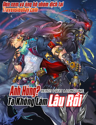 ANH HÙNG ? TA KHÔNG LÀM LÂU RỒI